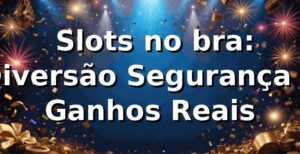 ⭐ Slots no bra: Diversão, Segurança e Ganhos Reais