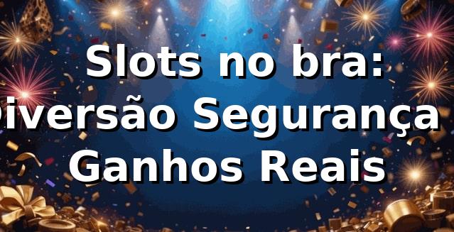 ⭐ Slots no bra: Diversão, Segurança e Ganhos Reais