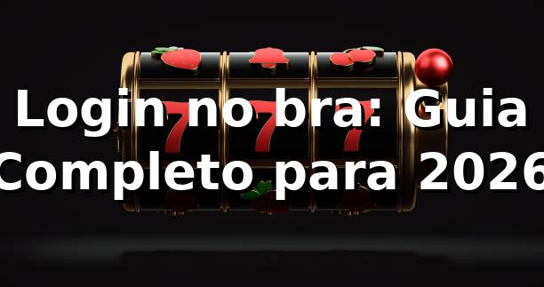 Login no bra: Guia Completo para 2026 🎮